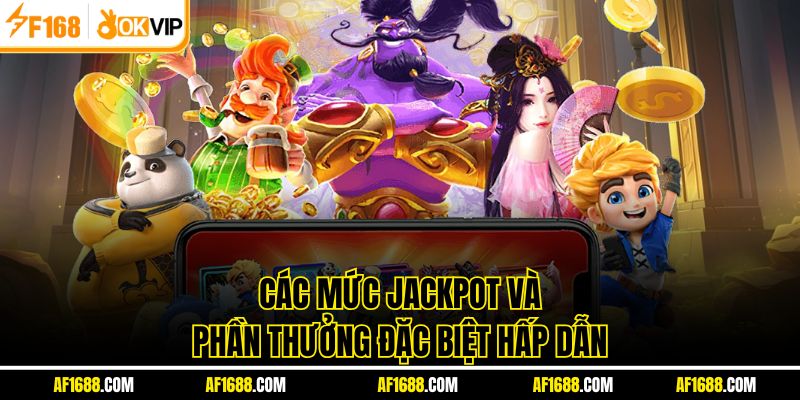 Các mức jackpot và phần thưởng đặc biệt hấp dẫn