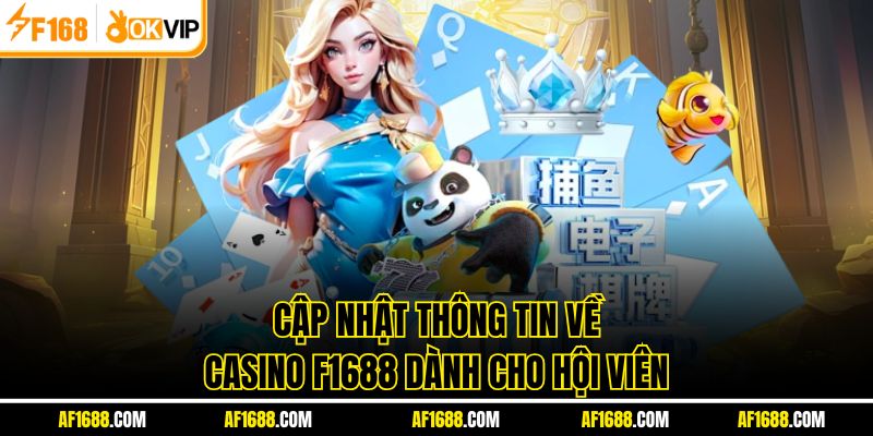 Cập nhật thông tin về Casino F1688 dành cho hội viên