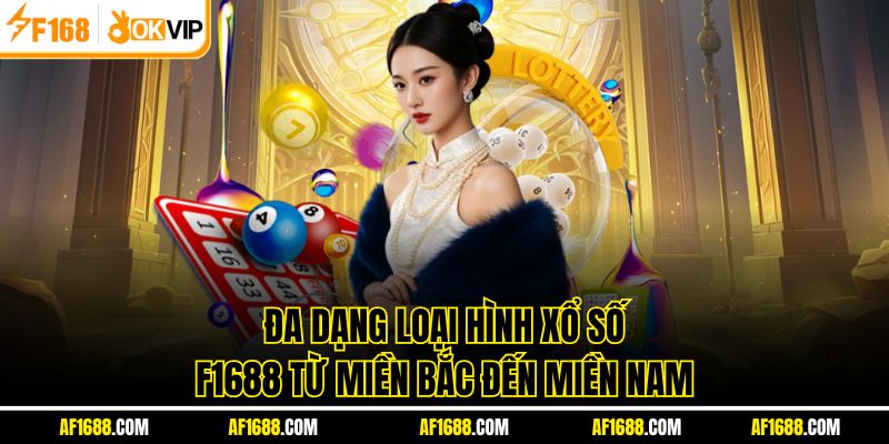 Đa dạng loại hình xổ số F1688 từ miền Bắc đến miền Nam