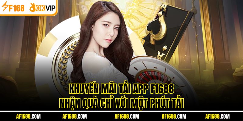 Khuyến Mãi Tải App F1688 - Nhận Quà Chỉ Với Một Phút Tải