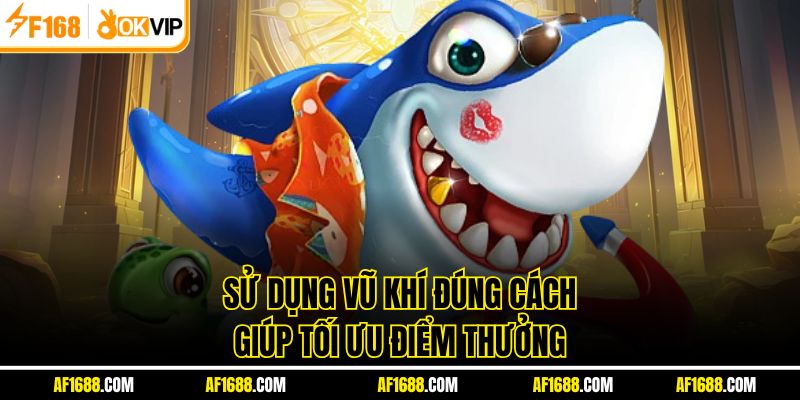 Sử dụng vũ khí đúng cách giúp tối ưu điểm thưởng