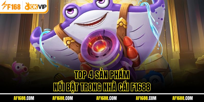 Top 4 sản phẩm nổi bật trong nhà cái F1688